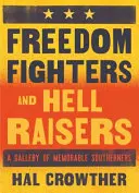 Luchadores por la libertad y levantadores del infierno: Una galería de sureños memorables - Freedom Fighters and Hell Raisers: A Gallery of Memorable Southerners