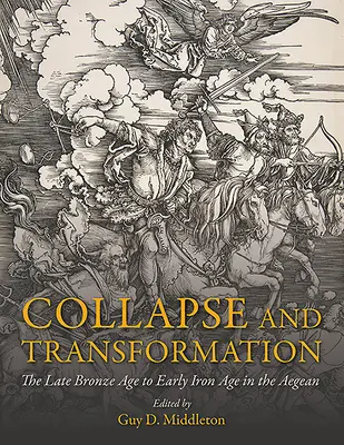 Colapso y transformación: De finales de la Edad del Bronce a principios de la Edad del Hierro en el Egeo - Collapse and Transformation: The Late Bronze Age to Early Iron Age in the Aegean