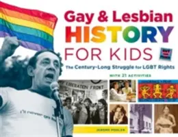 Historia de gays y lesbianas para niños, 60: La lucha centenaria por los derechos Lgbt, con 21 actividades - Gay & Lesbian History for Kids, 60: The Century-Long Struggle for Lgbt Rights, with 21 Activities