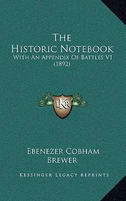 El Cuaderno Histórico: Con Apéndice De Batallas V1 (1892) - The Historic Notebook: With An Appendix Of Battles V1 (1892)