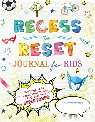 Diario para niños Recess to Reset: ¡Maneras divertidas de ser feliz, saludable y encontrar tu verdadero superpoder! - Recess to Reset Journal for Kids: Fun Ways to Be Happy, Healthy, and Find Your True Superpower!