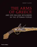 Las armas de Grecia y sus vecinos balcánicos en la época otomana - The Arms of Greece and Her Balkan Neighbors in the Ottoman Period