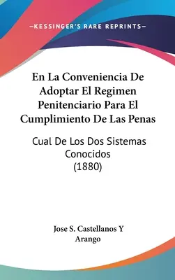 En La Conveniencia de Adoptar El Régimen Penitenciario Para El Cumplimiento de Las Penas: Cual de Los DOS Sistemas Conocidos - En La Conveniencia de Adoptar El Regimen Penitenciario Para El Cumplimiento de Las Penas: Cual de Los DOS Sistemas Conocidos