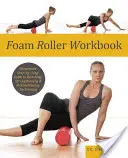 Foam Roller Workbook: Guía ilustrada paso a paso de técnicas de estiramiento, fortalecimiento y rehabilitación - Foam Roller Workbook: Illustrated Step-By-Step Guide to Stretching, Strengthening and Rehabilitative Techniques