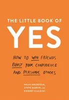 El pequeño libro del sí - Cómo ganar amigos, aumentar la confianza en uno mismo y persuadir a los demás - Little Book of Yes - How to win friends, boost your confidence and persuade others