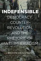 Indefensible: Democracia, contrarrevolución y retórica del antiimperialismo - Indefensible: Democracy, Counterrevolution, and the Rhetoric of Anti-Imperialism