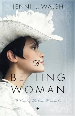 Una mujer de apuestas: Una novela de Madame Moustache - A Betting Woman: A Novel of Madame Moustache