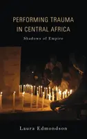La interpretación del trauma en África Central: Sombras del Imperio - Performing Trauma in Central Africa: Shadows of Empire