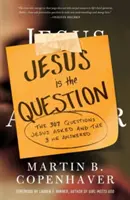 Jesús es la pregunta: Las 307 preguntas que hizo Jesús y las 3 que respondió - Jesus Is the Question: The 307 Questions Jesus Asked and the 3 He Answered