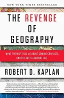 La venganza de la geografía: Lo que el mapa nos dice sobre los conflictos venideros y la batalla contra el destino - The Revenge of Geography: What the Map Tells Us about Coming Conflicts and the Battle Against Fate