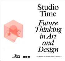 Tiempo de estudio: Pensamiento de futuro en arte y diseño - Studio Time: Future Thinking in Art and Design