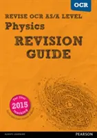 Pearson REVISE OCR AS/A Level Physics Guía de Revisión - - Pearson REVISE OCR AS/A Level Physics Revision Guide -