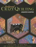 Foolproof Crazy Quilting: Guía visual: 25 mapas de puntadas, más de 100 puntadas de bordado y adorno - Foolproof Crazy Quilting: Visual Guide--25 Stitch Maps - 100+ Embroidery & Embellishment Stitches