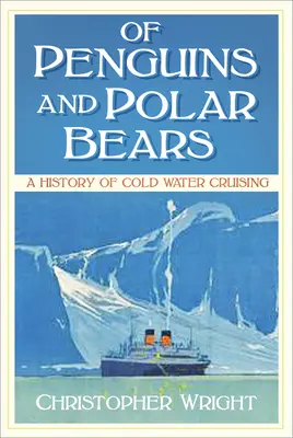 De pingüinos y osos polares - Historia de la navegación en aguas frías - Of Penguins and Polar Bears - A History of Cold Water Cruising