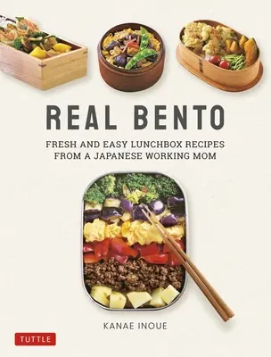 Bento de verdad: Recetas frescas y fáciles para la fiambrera de una madre trabajadora japonesa - Real Bento: Fresh and Easy Lunchbox Recipes from a Japanese Working Mom
