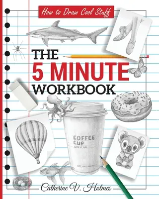 Cómo dibujar cosas geniales: El cuaderno de 5 minutos - How to Draw Cool Stuff: The 5 Minute Workbook