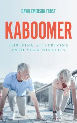 Kaboomer: Prosperar y esforzarse hasta los noventa años - Kaboomer: Thriving and Striving into Your Nineties