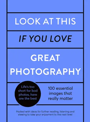 Mira esto si te gusta la buena fotografía: Una selección crítica de 100 fotografías esenciales, repleta de enlaces a lecturas, audiciones y visionados adicionales. - Look at This If You Love Great Photography: A Critical Curation Off 100 Essential Photos - Packed with Links to Further Reading, Listening and Viewing