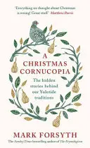 Una Cornucopia Navideña: Las historias ocultas de nuestras tradiciones navideñas - A Christmas Cornucopia: The Hidden Stories Behind Our Yuletide Traditions