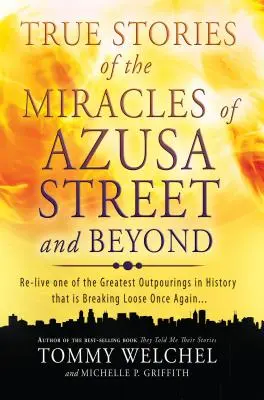 Historias verdaderas de los milagros de la calle Azusa y más allá: Vuelva a vivir uno de los desbordamientos más grandes de la historia que se está desatando una vez más. - True Stories of the Miracles of Azusa Street and Beyond: Re-Live One of the Greastest Outpourings in History That Is Breaking Loose Once Again