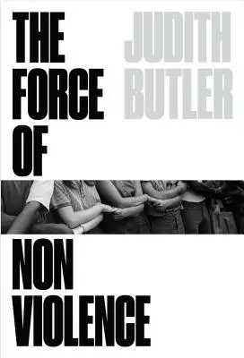 La fuerza de la no violencia: Un vínculo ético-político - The Force of Nonviolence: An Ethico-Political Bind