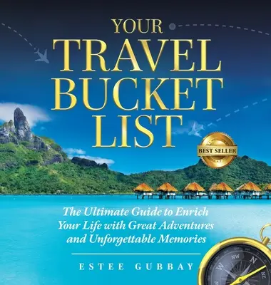 Your Travel Bucket List: La guía definitiva para enriquecer su vida con grandes aventuras y recuerdos inolvidables - Your Travel Bucket List: The Ultimate Guide to Enrich Your Life with Great Adventures and Unforgettable Memories