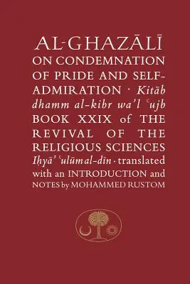 Al-Ghazali sobre la Condena del Orgullo y la Admiración Propia: Libro XXIX del Renacimiento de las Ciencias Religiosas - Al-Ghazali on the Condemnation of Pride and Self-Admiration: Book XXIX of the Revival of the Religious Sciences