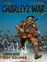 Charley's War: La Colección Definitiva, Volumen Uno - Boy Soldier - Charley's War: The Definitive Collection, Volume One - Boy Soldier