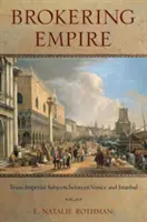 La intermediación del Imperio: Temas transimperiales entre Venecia y Estambul - Brokering Empire: Trans-Imperial Subjects Between Venice and Istanbul