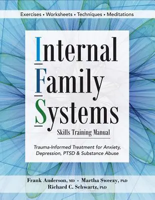 Manual de entrenamiento en habilidades de sistemas familiares internos: Tratamiento de la ansiedad, la depresión, el trastorno por estrés postraumático y el abuso de sustancias basado en el trauma - Internal Family Systems Skills Training Manual: Trauma-Informed Treatment for Anxiety, Depression, Ptsd & Substance Abuse