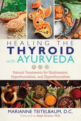 La curación de la tiroides con Ayurveda: Tratamientos naturales para Hashimoto, Hipotiroidismo e Hipertiroidismo - Healing the Thyroid with Ayurveda: Natural Treatments for Hashimoto's, Hypothyroidism, and Hyperthyroidism