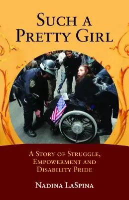 Such a Pretty Girl: Una historia de lucha, empoderamiento y orgullo por la discapacidad - Such a Pretty Girl: A Story of Struggle, Empowerment, and Disability Pride