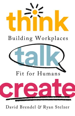 Piensa, habla, crea: Construir lugares de trabajo adecuados para los seres humanos - Think Talk Create: Building Workplaces Fit for Humans