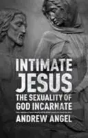Jesús íntimo: La sexualidad de Dios encarnado - Intimate Jesus: The sexuality of God incarnate