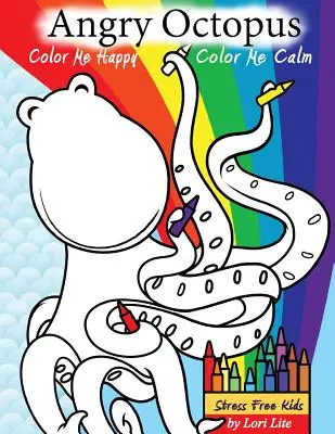 Pulpo enfadado Color Me Happy, Color Me Calm: Un Libro de Autoayuda para Colorear para Niños para Superar la Ansiedad, la Ira, la Preocupación y el Estrés - Angry Octopus Color Me Happy, Color Me Calm: A Self-Help Kid's Coloring Book for Overcoming Anxiety, Anger, Worry, and Stress