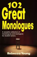 102 grandes monólogos: Una versátil colección de monólogos y duólogos para estudiantes de interpretación - 102 Great Monologues: A Versatile Collection of Monologues and Duologues for Student Actors