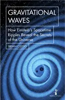 Ondas gravitacionales: Cómo las ondulaciones del espacio-tiempo de Einstein revelan los secretos del Universo - Gravitational Waves: How Einstein's Spacetime Ripples Reveal the Secrets of the Universe