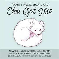 Eres fuerte, inteligente y lo tienes todo: Dibujos, Afirmaciones y Consuelo para Ayudar con la Ansiedad y la Depresión (Arteterapia, para Fans de You Can Do A - You're Strong, Smart, and You Got This: Drawings, Affirmations, and Comfort to Help with Anxiety and Depression (Art Therapy, for Fans of You Can Do A