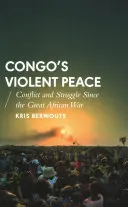 La paz violenta del Congo: Conflictos y luchas desde la Gran Guerra Africana - Congo's Violent Peace: Conflict and Struggle Since the Great African War