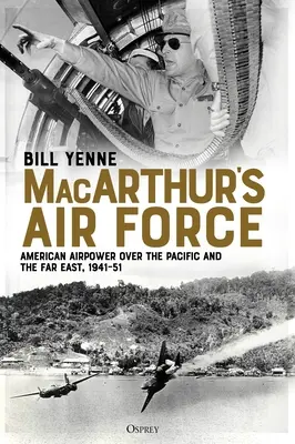 Macarthur's Air Force: La aviación estadounidense en el Pacífico y Extremo Oriente, 1941-51 - Macarthur's Air Force: American Airpower Over the Pacific and the Far East, 1941-51