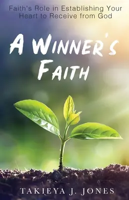 La fe del ganador: El papel de la fe en el establecimiento de su corazón para recibir de Dios - A Winner's Faith: Faith's Role in Establishing Your Heart to Receive from God