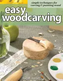 Easy Woodcarving: Técnicas sencillas para tallar y pintar madera - Easy Woodcarving: Simple Techniques for Carving & Painting Wood