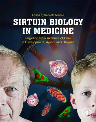 Biología de las sirtuinas en medicina: Nuevas vías de atención en el desarrollo, el envejecimiento y la enfermedad - Sirtuin Biology in Medicine: Targeting New Avenues of Care in Development, Aging, and Disease