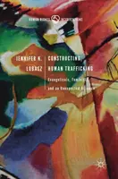 Construyendo la trata de seres humanos: Evangélicos, feministas y una alianza inesperada - Constructing Human Trafficking: Evangelicals, Feminists, and an Unexpected Alliance