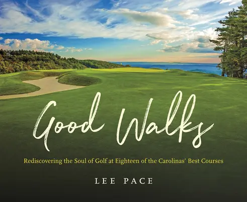 Buenos paseos: Redescubrir el alma del golf en dieciocho de los mejores campos de las Carolinas - Good Walks: Rediscovering the Soul of Golf at Eighteen of the Carolinas' Best Courses
