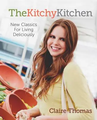 La cocina Kitchy: Nuevos clásicos para vivir deliciosamente - The Kitchy Kitchen: New Classics for Living Deliciously