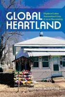 Global Heartland: Trabajo desplazado, vidas transnacionales y creación de espacios locales». - Global Heartland: Displaced Labor, Transnational Lives, and Local Placemaking