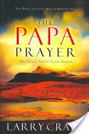 La oración del papá: La oración que nunca has rezado - The Papa Prayer: The Prayer You've Never Prayed