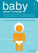 Manual del propietario del bebé: Instrucciones de uso, consejos para la resolución de problemas y consejos para el mantenimiento del primer año - The Baby Owner's Manual: Operating Instructions, Trouble-Shooting Tips, and Advice on First-Year Maintenance