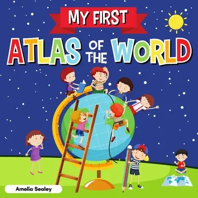 Mi primer atlas del mundo: Atlas infantil del mundo, libro divertido y educativo para niños - My First Atlas of The World: Children's Atlas of The World, Fun and Educational Kids Book